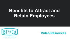 Benefits to Attract and Retain Employees
