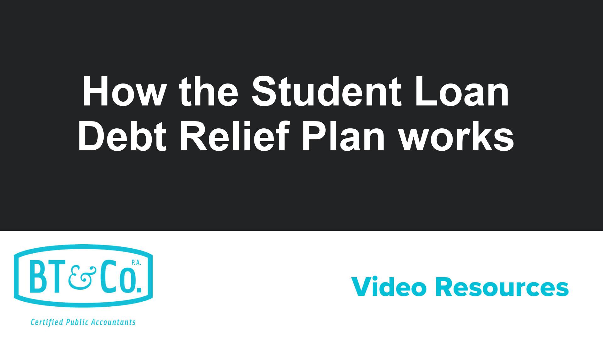 How the Student Loan Debt Relief Plan works BT&Co., P.A.