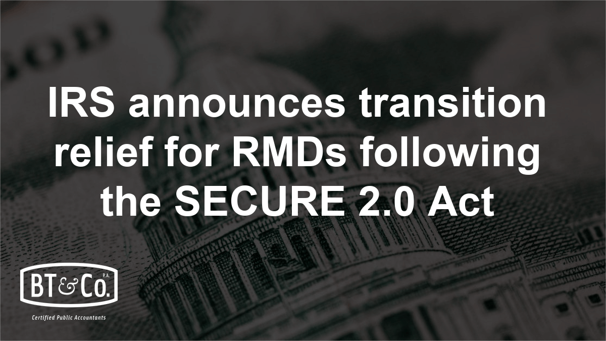 IRS announces transition relief for RMDs following the SECURE 2.0 Act