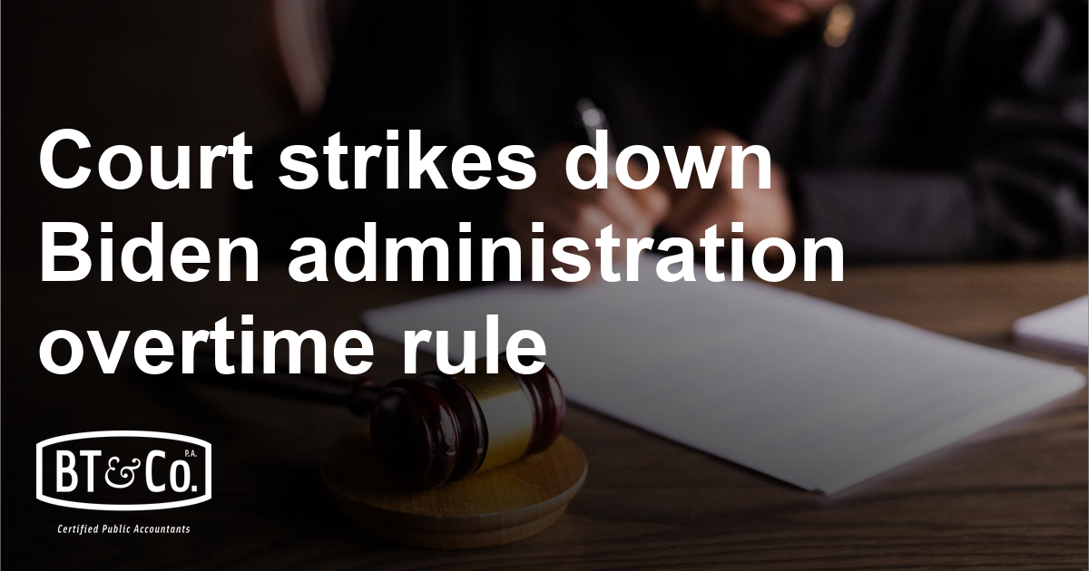 Court strikes down Biden administration overtime rule BT&Co., P.A.