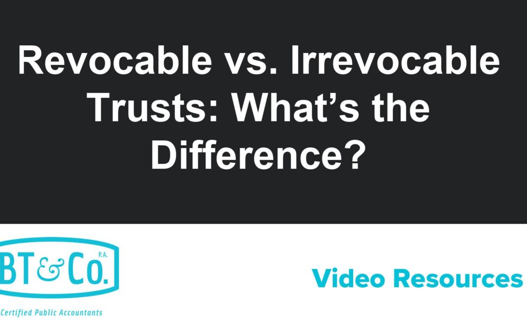 Revocable vs. Irrevocable Trusts: What’s the Difference?
